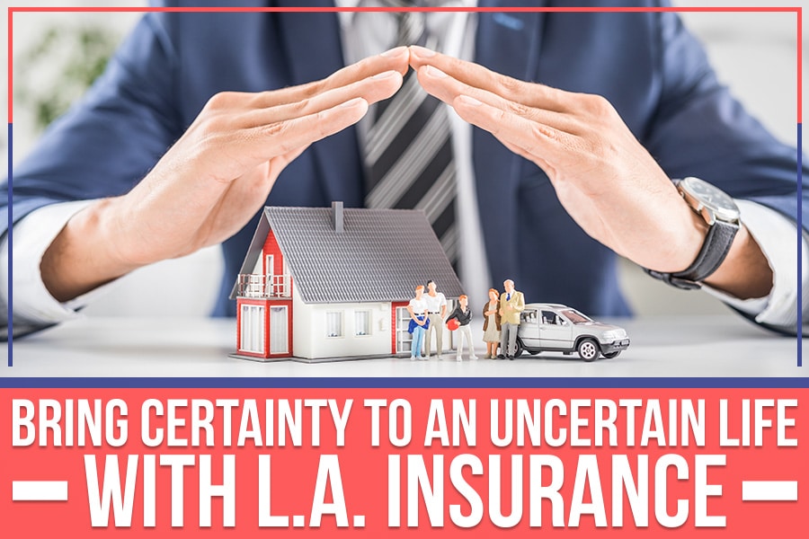 Featured image for “Bring Certainty To An Uncertain Life With L.A. Insurance”